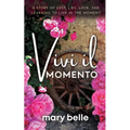 Vivi il Momento: A Story of Lust, Lies, Love, and Learning to Live in the Moment - Paperback