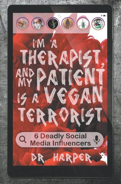 I'm a Therapist, and My Patient is a Vegan Terrorist: 6 Deadly Social Media Influencers - Paperback
