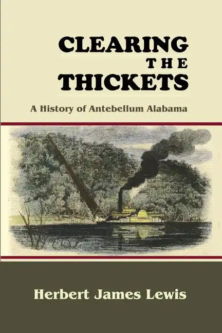 Clearing the Thickets: A History of Antebellum Alabama - Paperback