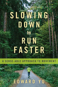 Slowing Down to Run Faster: A Sense-Able Approach to Movement - Paperback