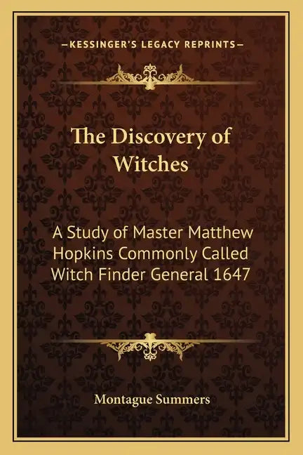 The Discovery of Witches: A Study of Master Matthew Hopkins Commonly Called Witch Finder General 1647 - Paperback