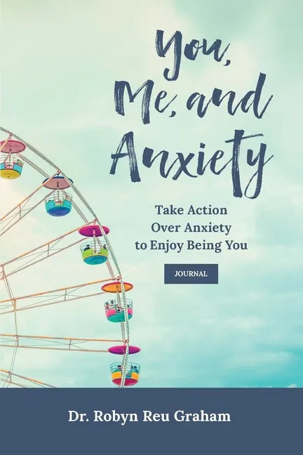 You, Me, and Anxiety: Take Action Over Anxiety to Enjoy Being You Journal - Paperback
