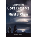 Experiencing God's Presence in the Midst of Chaos - Paperback