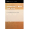 Missional Fidelity of Movein: An International Christian Mission Movement Among the Unreached, Urban Poor - Paperback