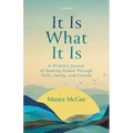 It Is What It Is: A Widow's Journey of Seeking Solace Through Faith, Family, and Friends - Paperback
