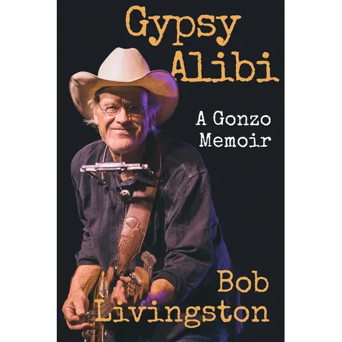 Gypsy Alibi: A Gonzo Memoir - Hardcover