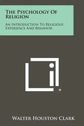 The Psychology Of Religion: An Introduction To Religious Experience And Behavior - Paperback