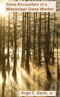 Close Encounters of a Mississippi Game Warden: On the Front Lines of Law Enforcement in the Wild - Paperback