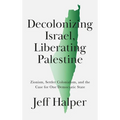 Decolonizing Israel, Liberating Palestine: Zionism, Settler Colonialism, and the Case for One Democratic State - Paperback