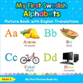 My First Swedish Alphabets Picture Book with English Translations: Bilingual Early Learning & Easy Teaching Swedish Books for Kids - Paperback