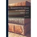 Remington Arms in American History - Paperback
