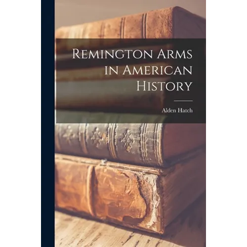 Remington Arms in American History - Paperback