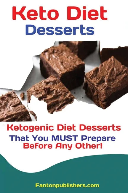Keto Diet Desserts: Ketogenic Diet Desserts That You MUST Prepare Before Any Other! - Paperback