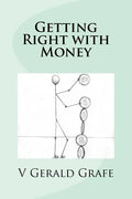 Getting Right with Money: Principles about money from King Solomon, the wisest, richest man ever, to help you have more money, need less money, - Paperback