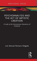 Psychoanalysis and the Act of Artistic Creation: A Look at the Unconscious Dynamics of Creativity - Hardcover