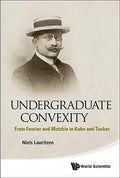 Undergraduate Convexity: From Fourier and Motzkin to Kuhn and Tucker - Hardcover