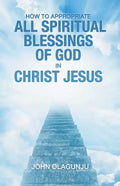 How to Appropriate All Spiritual Blessings of God in Christ Jesus - Paperback