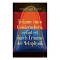 Träume eines Geistersehers, erläutert durch Träume der Metaphysik: Kants Kritik an Emanuel Swedenborg, an seinem Hauptwerk "Arcana Coelestia" - Paperback