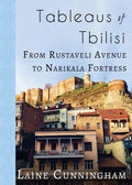 Tableaus of Tbilisi: From Rustaveli Avenue to Narikala Fortress - Paperback