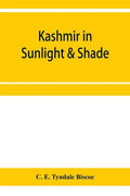 Kashmir in sunlight & shade; a description of the beauties of the country, the life, habits, and humour of its inhabitants and an account of the gradu - Paperback