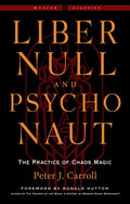 Liber Null & Psychonaut: The Practice of Chaos Magic (Revised and Expanded Edition) - Paperback