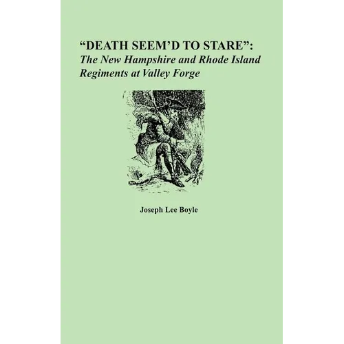 Death Seem'd to Stare: The New Hampshire and Rhode Island Regiments at Valley Forge - Paperback