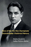 Hero of the Pre-War Olympiads: Grandmaster Vladimirs Petrovs - Paperback