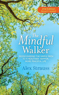The Mindful Walker: Rediscovering the Simple Path to a Healthier, Happier, More Peaceful Life - Paperback