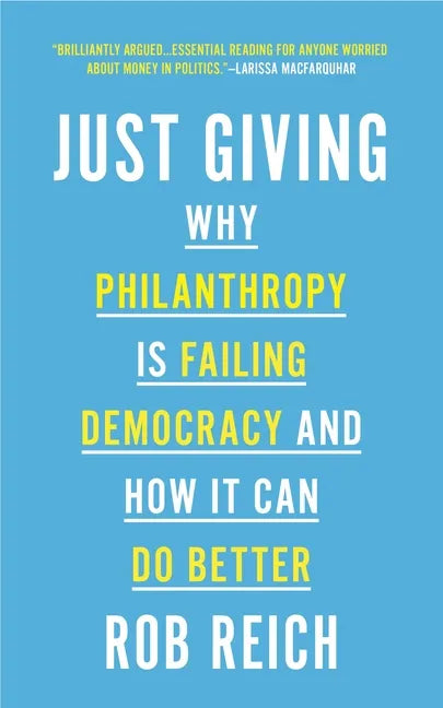 Just Giving: Why Philanthropy Is Failing Democracy and How It Can Do Better - Paperback