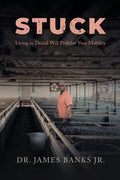 Stuck: Living in Denial Will Prohibit Your Mobility - Paperback