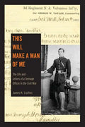This Will Make a Man of Me: The Life and Letters of a Teenage Officer in the Civil War - Paperback