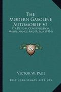 The Modern Gasoline Automobile V1: Its Design, Construction, Maintenance and Repair (1914) - Paperback