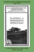 Planning A Subsistence Homestead (Legacy Edition): The Classic USDA Farmers' Bulletin No. 1733 With Tips And Traditional Methods In Sustainable Garden - Paperback