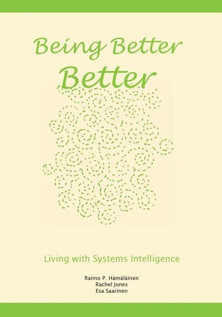Being Better Better: Living with Systems Intelligence - Paperback