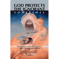 God Protects the Ignorant. Sometimes (The Memoirs of One Pilot's Journey - Missions in Vietnam, Iran, and on Rescue Missions) - Paperback