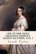 Life of Her Most Gracious Majesty Queen Victoria, Vol 1 - Paperback