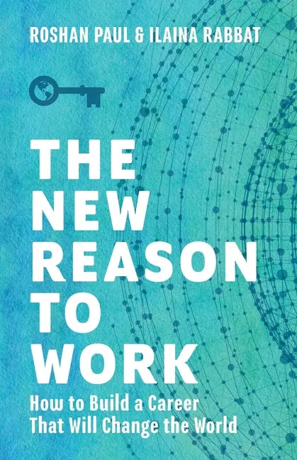 The New Reason to Work: How to Build a Career That Will Change the World - Paperback
