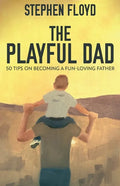 The Playful Dad: 50 Tips On Becoming A Fun-loving Father - Paperback