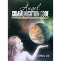Angel Communication Code: Responding to the Extraterrestrial Message - Hardcover