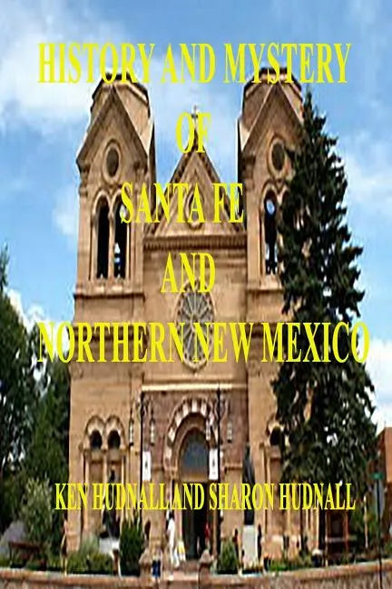 History and Mysteryof Santa Fe and Northern New Mexico - Paperback