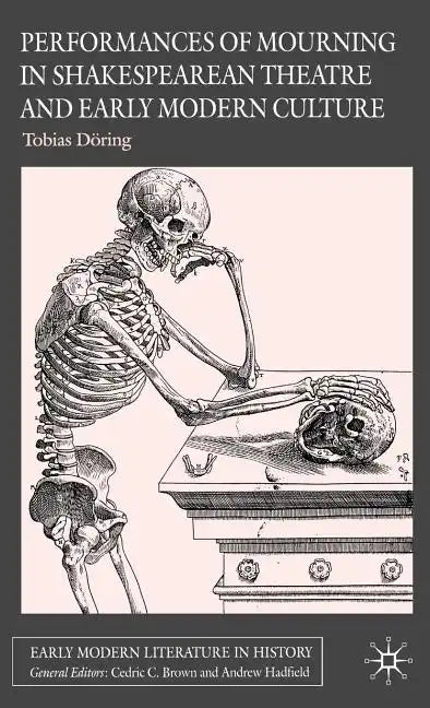Performances of Mourning in Shakespearean Theatre and Early Modern Culture - Hardcover