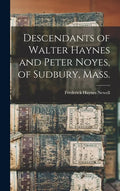 Descendants of Walter Haynes and Peter Noyes, of Sudbury, Mass. - Hardcover