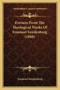 Extracts From The Theological Works Of Emanuel Swedenborg (1888) - Paperback