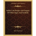 Stellar Cult People And Origins Of Other Signs And Symbols - Paperback