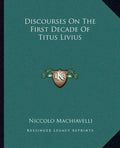 Discourses on the First Decade of Titus Livius - Paperback
