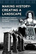 Making History; Creating a Landscape: The Portuguese American Community of Southeastern New England - Paperback