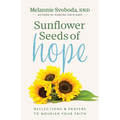 Sunflower Seeds of Hope: Reflections and Prayers to Nourish Your Faith - Paperback