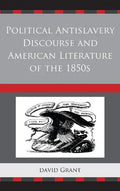 Political Antislavery Discourse and American Literature of the 1850s - Paperback
