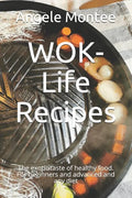 WOK-Life Recipes: The exotic taste of healthy food. For beginners and advanced and any diet - Paperback