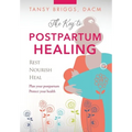 The Key to Postpartum Healing: Rest, Nourish, Heal - Hardcover
